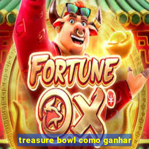 treasure bowl como ganhar